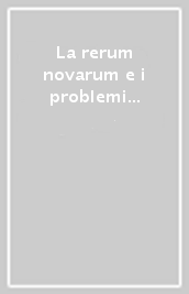 La rerum novarum e i problemi sociali oggi