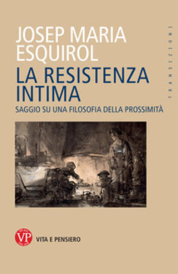 La resistenza intima. Saggio su una filosofia della prossimità - Esquirol Josep Maria