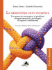 La resistenza non violenta. Un approccio innovativo ai problemi comportamentali e psicologici di ragazzi e adolescenti