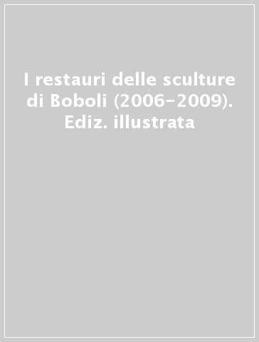 I restauri delle sculture di Boboli (2006-2009). Ediz. illustrata