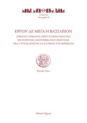 ¿rgon de Mega i vasileion. Disegno urbano e aspetti monumentali dei porti del Mediterraneo orientale tra l età ellenistica e la prima età imperiale