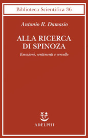 Alla ricerca di Spinoza. Emozioni, sentimenti e cervello