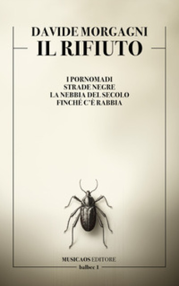 Il rifiuto. I pornomadi. Strade negre. La nebbia del secolo. Finché c'è rabbia - Davide Morgagni