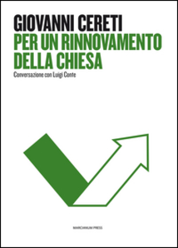 Per un rinnovamento della Chiesa. Conversazione con Luigi Conte - Giovanni Cereti - Luigi Conte