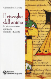 Il risveglio dell anima. La riconnessione spirituale secondo i Lakota