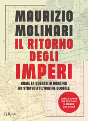 Il ritorno degli imperi. Come la guerra in Ucraina ha stravolto l'ordine globale - Maurizio Molinari