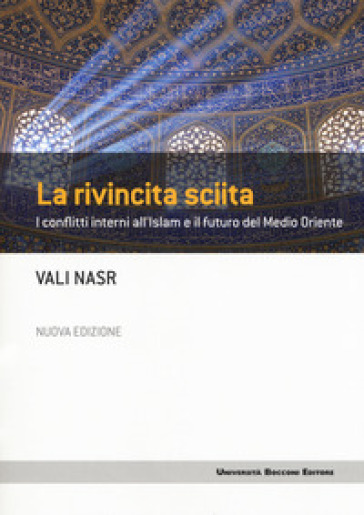 La rivincita sciita. I conflitti interni all'Islam e il futuro del Medio Oriente. Nuova ediz. - Vali Nasr