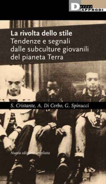 La rivolta dello stile. Tendenze e segnali dalle subculture giovanili del pianeta Terra - Stefano Cristante - Angelo Di Cerbo - Giulio Spinucci