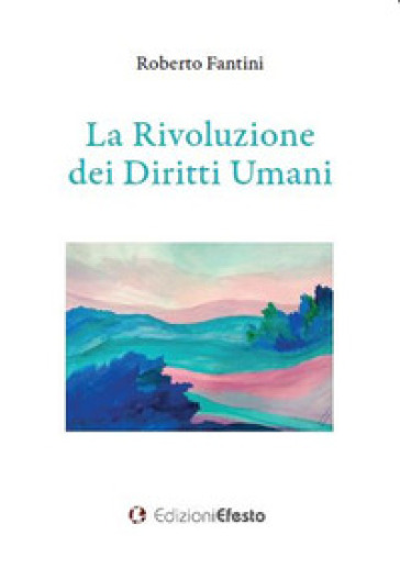 La rivoluzione dei diritti umani - Roberto Fantini