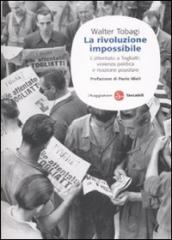 La rivoluzione impossibile. L attentato a Togliatti: violenza politica e reazione popolare