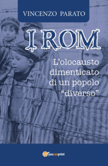 I rom. L'olocausto dimenticato di un popolo «diverso» - Enzo Parato