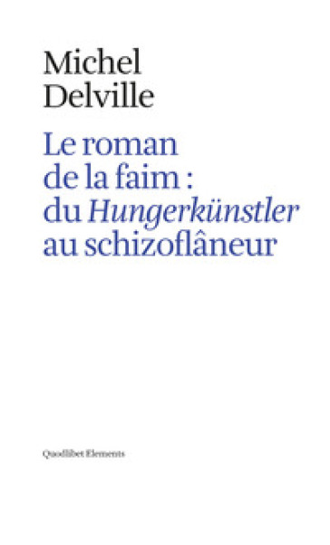 Le roman de la faim: du «Hungerkünstler» au «schizoflâneur» - Michel Delville