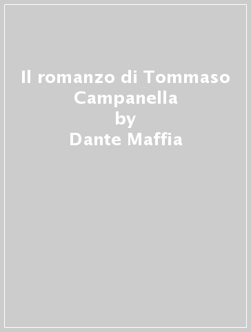 Il romanzo di Tommaso Campanella - Dante Maffia