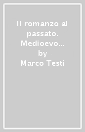 Il romanzo al passato. Medioevo e invenzione in tre autori contemporanei