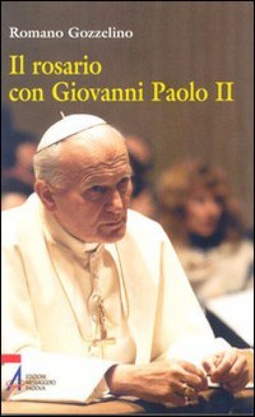 Il rosario con Giovanni Paolo II - Romano Gozzelino