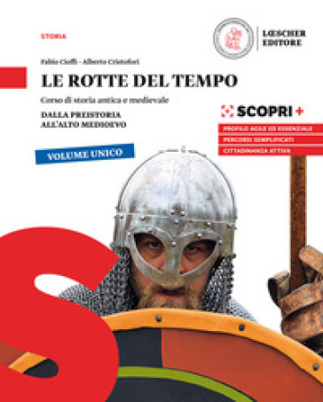 Le rotte del tempo. Corso di storia antica e medievale. Dalla preistoria all'alto medioevo. Per il biennio delle Scuole superiori. Con e-book. Con espansione online - Fabio Cioffi - Alberto Cristofori