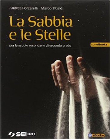 La sabbia e le stelle. Per le Scuole superiori - Andrea Porcarelli - Marco Tibaldi