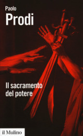 Il sacramento del potere. Il giuramento politico nella storia costituzionale dell Occidente