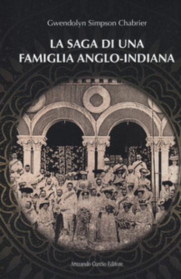 La saga di una famiglia anglo-indiana - Gwendolyn Simpson Chabrier