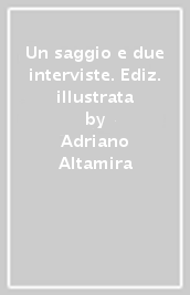 Un saggio e due interviste. Ediz. illustrata