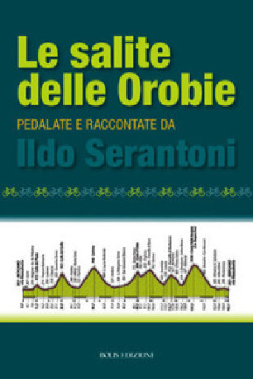 Le salite delle Orobie. Pedalata raccontate da Ildo Sernatoni - Ildo Serantoni