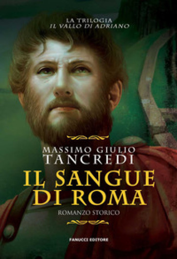 Il sangue di Roma. Il Vallo di Adriano. Vol. 1 - Massimo Giulio Tancredi