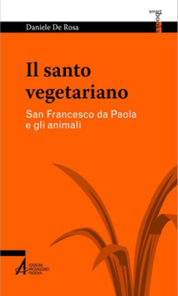 Il santo vegetariano. San Francesco da Paola e gli animali - Daniele De Rosa