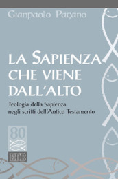 La sapienza che viene dall alto. Teologia della sapienza negli scritti dell Antico Testamento