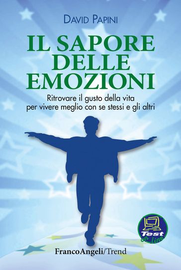 Il sapore delle emozioni. Ritrovare il gusto della vita per vivere meglio con se stessi e gli altri - David Papini