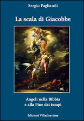 La scala di Giacobbe. Angeli nella Bibbia e alla fine dei tempi