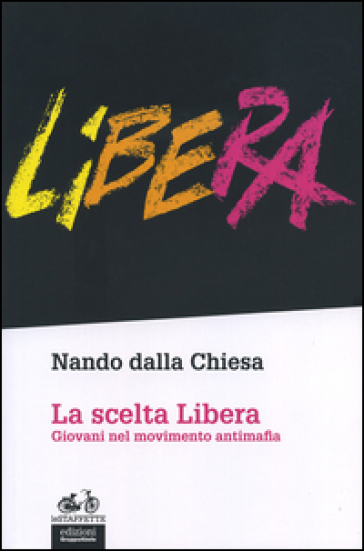 La scelta Libera. Giovani nel movimento antimafia - Nando Dalla Chiesa