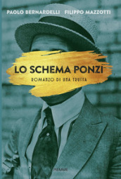 Lo schema Ponzi. Romanzo di una truffa