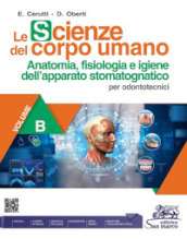 Le scienze del corpo umano. Per odontotecnici. Per gli Ist. professionali. Con e-book. Con espansione online. Vol. B: Anatomia, fisiologia e igiene dell apparato stomatognatico