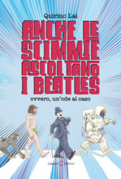 Anche le scimmie ascoltano i Beatles. Ovvero, un ode al caso