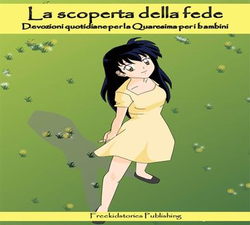 La scoperta della fede: 40 Devozioni quotidiane per la Quaresima per i bambini - Freekidstories Publishing