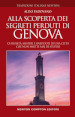 Alla scoperta dei segreti perduti di Genova. Curiosità, misteri e aneddoti di una città che non smette mai di stupire