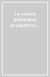 La scuola galileiana; prospettive di ricerca. Atti del Convegno