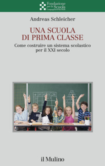 Una scuola di prima classe. Come costruire un sistema scolastico per il XXI secolo - Andreas Schleicher