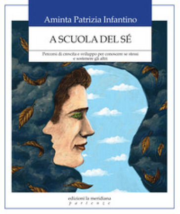 A scuola del sé. Percorsi di crescita e sviluppo per conoscere se stessi e sostenere gli altri - Aminta Patrizia Infantino