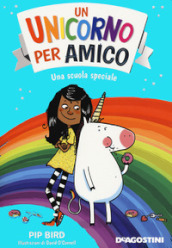 Una scuola speciale. Un unicorno per amico. Nuova ediz.