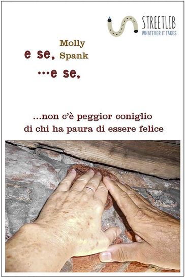 E se ... e se ... non c'è peggior coniglio di chi ha paura di essere felice - Molly Spank