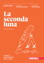 La seconda luna. Scrivere. Parole. Istruzioni per l uso. Per le Scuole superiori. Con espansione online