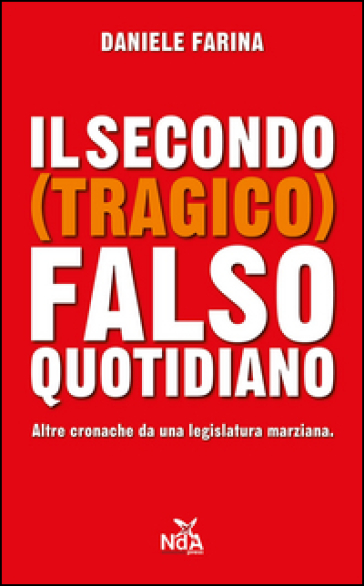 Il secondo (tragico) falso quotidiano. Altre cronache da una legislatura marziana - Daniele Farina