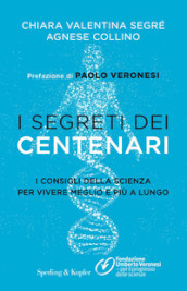 I segreti dei centenari. I consigli della scienza per vivere meglio e più a lungo