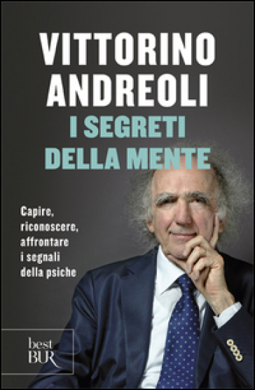 I segreti della mente. Capire, riconoscere, affrontare i segnali della psiche - Vittorino Andreoli