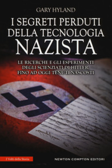 I segreti perduti della tecnologia nazista. Le ricerche e gli esperimenti degli scienziati di Hitler, fino a oggi tenuti nascosti - Gary Hyland