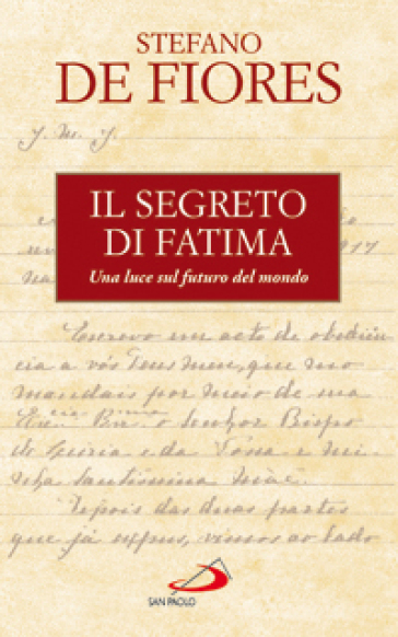 Il segreto di Fatima. Una luce sul futuro del mondo - Stefano De Fiores