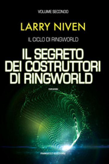 Il segreto dei costruttori di Ringworld. Il ciclo di Ringworld. Vol. 2 - Larry Niven