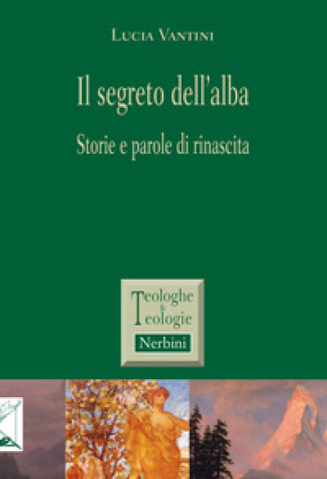 Il segreto dell'alba. Storie e parole di rinascita - Lucia Vantini