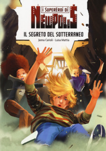 Il segreto del sotterraneo. I supereroi di NewPolis - Janna Carioli - Luisa Mattia